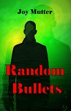Random Bullets by Joy Mutter