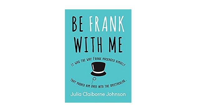 Be Frank With Me by Julia Claiborne Johnson - Book Review - Whispering ...