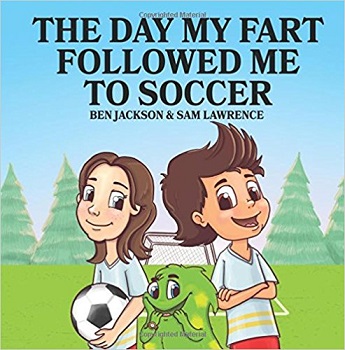 The Day My Fart Followed Me To Soccer by Ben Jackson