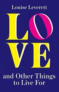 Love and Other Things to Live For by Louise Leverett - Book Review ...