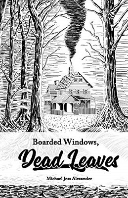 Boarded Windows, Dead Leaves by Michael Jess Alexander