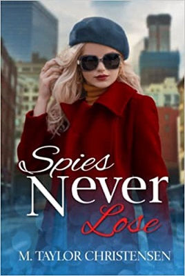 Spies Never Lose by M. Taylor Christensen