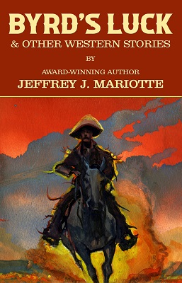 Byrds Luck and Other Western Stories by Jeffery J. Mariotte