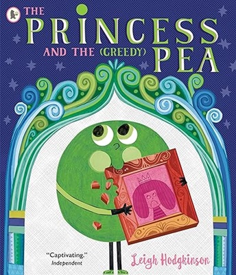 The Princess and the Greedy Pea by Leigh Hodgkinson