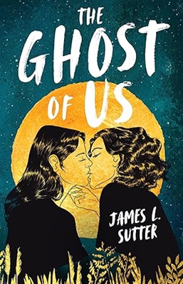 The Ghost of Us by james L. Sutter