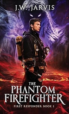 The Phantom Firefighter by J.W. Jarvis