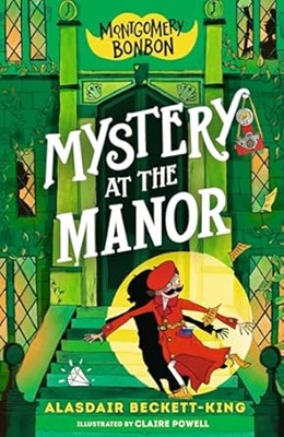 Montgomery Bonbon Mystery At the Manor by Alasdair Beckett King