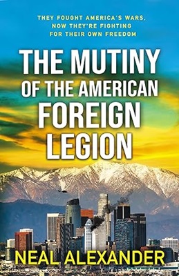 The Mutiny of the American Foreign Legion by Neal Alexander