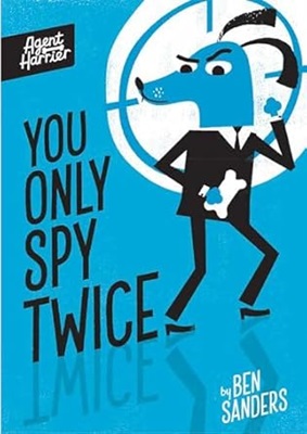 You Only Spy Twice by Ben Sanders