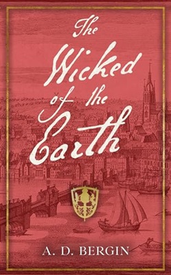 The Wicked of the Earth by A. D. Bergin