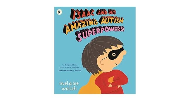 Feature Image - Isaac and His Amazing Autism Superpowers by Melanie Walsh