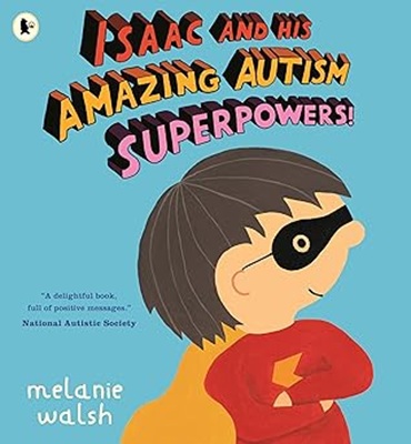 Isaac and His Amazing Autism Superpowers by Melanie Walsh